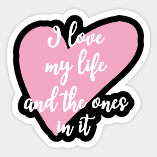 'I Love My Life And The Ones In It' Family Love Shirt Sticker